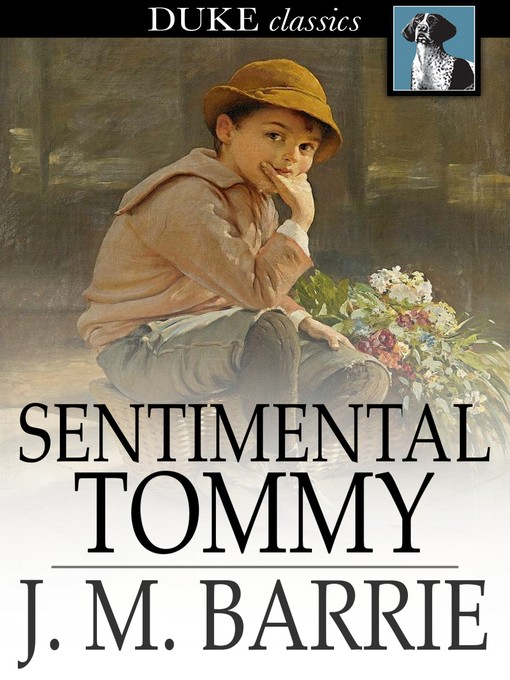 Title details for Sentimental Tommy: The Story of His Boyhood by J. M. Barrie - Available